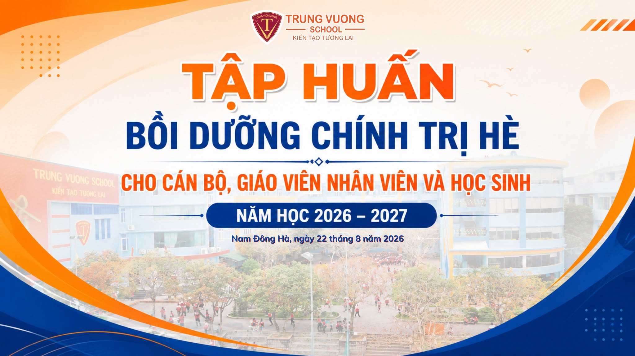 TẬP HUẤN, BỒI DƯỠNG CHÍNH TRỊ HÈ – NÂNG CAO NHẬN THỨC, BÃN LĨNH VÀ CHỦ ĐỘNG CHO MỖI CÁN BỘ, GIÁO VIÊN VÀ HỌC SINH
